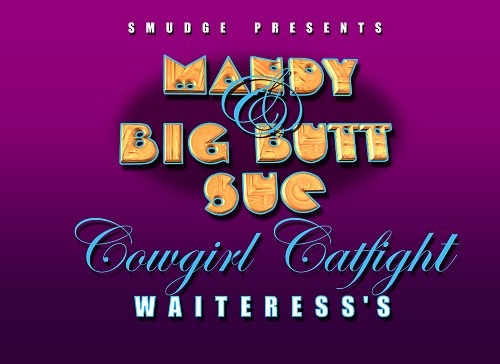 [Smudge] Mandy and Big Butt Sue - Cowgirl Catfight Waiteress's 